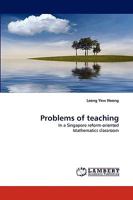 Problems of teaching: In a Singapore reform-oriented Mathematics classroom 3838317718 Book Cover