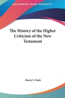The History of the Higher Criticism of the New Testament 0766140989 Book Cover