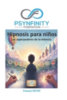 Hipnosis para niños: Los superpoderes de la infancia (Psynfinity formation) (Spanish Edition) B0HDPG2L8J Book Cover