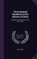 Chronological Handbook of the History of China: A Manuscript Left by the Late Rev. Ernst Faber 135751820X Book Cover