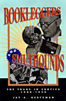 Bookleggers and Smuthounds: The Trade in Erotica, 1920-1940 0812217985 Book Cover