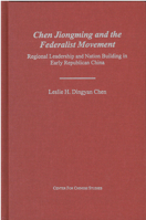 Chen Jiongming and the Federalist Movement: Regional Leadership and Nation Building in Early Republican China (Michigan Monographs in Chinese Studies) 0892641355 Book Cover