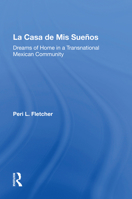 La Casa de Mis Suenos: Dreams of Home in a Transnational Migrant Community 0813324998 Book Cover