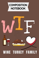 WTF Wine Turkey Family Thanksgiving Day: Blank lined Composition notebook 6 by 9 inches 1706148143 Book Cover