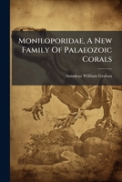 Moniloporidae, A New Family Of Palaeozoic Corals... 1271709880 Book Cover