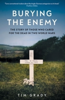 Burying the Enemy: The Afterlives of the Dead in Two World Wars 0300273975 Book Cover