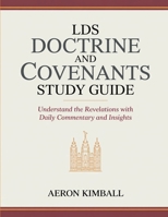 LDS Doctrine and Covenants Study Guide: Understand the Revelations with Daily Commentary and Insights 9371231963 Book Cover