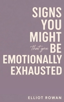 Signs You Might Be Emotionally Exhausted: A Gentle, Comforting Read for When You Feel Drained, Overwhelmed, and Running on Empty (Stress, Burnout, and Self-Worth) B0GGBCC2YK Book Cover