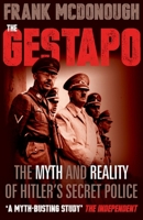 The Gestapo: The Myth and Reality of Hitler's Secret Police 1444778072 Book Cover