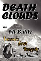 Death Clouds on MT Baldy: Tucson's Lost Tragedy 0982874103 Book Cover