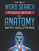 The Best Word Search Puzzle Book About Anatomy With Solutions: 40 Large Print Challenging Puzzles For Your Free Time B08Y4LD1HL Book Cover