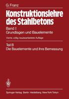 Grundlagen Und Bauelemente: Teil B: Die Bauelemente Und Ihre Bemessung 3642820018 Book Cover