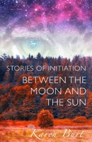 Stories of Initiation: Between the Moon and the Sun 1519617917 Book Cover