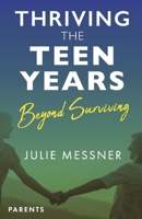 Thriving the Teen Years: beyond surviving B0CQC4YDBM Book Cover