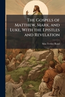 The Gospels of Matthew, Mark, and Luke, with the Epistles and Revelation 1174571047 Book Cover
