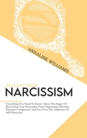 Healing From Narcissism: Everything You Need To Know About The Stages Of Recovering Your Personality From Narcissistic Disorder, Discover Compassion And Get Over The Addiction Of Self-Obsession 1802234977 Book Cover