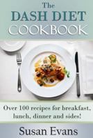 The DASH Diet Cookbook: Over 100 recipes for breakfast, lunch, dinner and sides! 1530434750 Book Cover