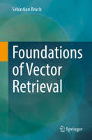 Foundations of Vector Retrieval 3031551818 Book Cover