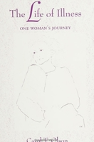 The Life of Illness: One Woman's Journey 0791412008 Book Cover