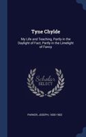 Tyne Chylde: My Life and Teaching, Partly in the Daylight of Fact, Partly in the Limelight of Fancy 1022229281 Book Cover