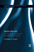 Mobile Lifeworlds: An Ethnography of Tourism and Pilgrimage in the Himalayas 0367877988 Book Cover