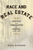 Race and Real Estate: Conflict and Cooperation in Harlem, 1890-1920 0231169159 Book Cover