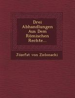 Drei Abhandlungen Aus Dem Romischen Rechte... 124953609X Book Cover