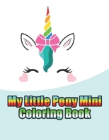 my little pony mini coloring book: My little pony coloring book for kids, children, toddlers, crayons, adult, mini, girls and Boys. Large 8.5 x 11. 50 Coloring Pages 1671767535 Book Cover