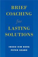 Brief Coaching for Lasting Solutions (Norton Professional Books) 0393704726 Book Cover