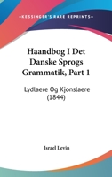 Haandbog I Det Danske Sprogs Grammatik, Part 1: Lydlaere Og Kjonslaere (1844) 112044604X Book Cover
