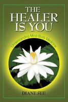 The Healer Is You: Understanding Mind-Body Medicine 0985654406 Book Cover