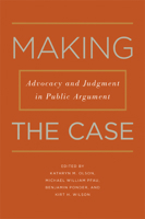 Making the Case: Advocacy and Judgment in Public Argument 1611860520 Book Cover