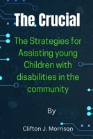 The Crucial: Strategies for Assisting young Children with disabilities in the community B0BJYG7H6Y Book Cover