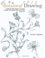 Botanical Drawing: A Step-by-Step Guide to Drawing Flowers, Vegetables, Fruit and other Plant Life 1782212604 Book Cover