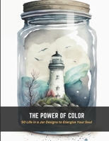 The Power of Color: 50 Life in a Jar Designs to Energize Your Soul B0C4WZG4ND Book Cover