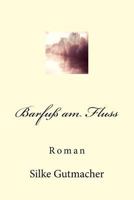 Barfuß am Fluss: Roman 172435308X Book Cover