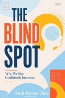 The Blind Spot: Why We Stay Confidently Incorrect B0H715P477 Book Cover