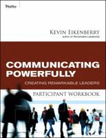 Communicating Powerfully Participant Workbook: Creating Remarkable Leaders 0470501855 Book Cover