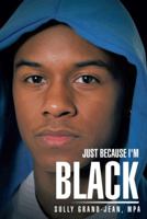 Just Because I'm Black 1491851163 Book Cover