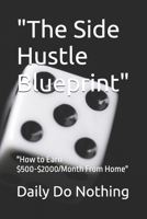 "The Side Hustle Blueprint": "How to Earn $500-$2000/Month From Home" B0GZGYW25H Book Cover