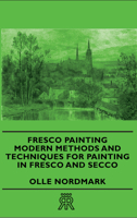 Fresco Painting - Modern Methods and Techniques for Painting in Fresco and Secco 1406707031 Book Cover