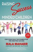 Raising Success Minded Children: Give Your Child the Foundation for Creating Success 1981634436 Book Cover