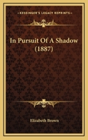 In Pursuit of a Shadow (1887) in Pursuit of a Shadow (1887) 1166499170 Book Cover