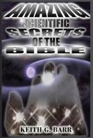 Amazing Scientific Secrets of the Bible 1478334894 Book Cover