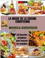 La Magie de la Cuisine Europ�enne: 215 Recettes c�tog�nes pour inverser les maladies B08YQR61ZV Book Cover