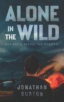 Alone In The Wild: Stranded in Alaska: One Boy's Battle For Survival B0FB87Z8MM Book Cover