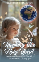 Invoking the Holy Spirit: A Guide to Awakening in Your True Self, Your True Home, The Holy Spirit 1971228869 Book Cover