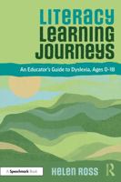 Literacy Learning Journeys: An Educator’s Guide to Dyslexia, Ages 0-18 1032660406 Book Cover