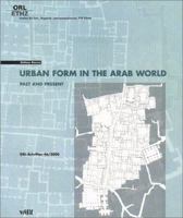 Urban Form in the Arab World: Past and Present - The Morphology of the Traditional Islamic City and Its Confrontation with Western Planning Models 3728119725 Book Cover