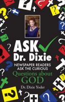 Ask Dr. Dixie: Newspaper Readers Ask the Curious Questions about God 1622957172 Book Cover